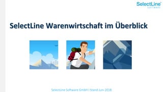 SelectLine Software GmbH I Stand Juni 2018
SelectLine Warenwirtschaft im Überblick
 