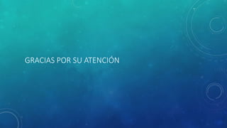 GRACIAS POR SU ATENCIÓN
 