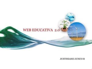 WEB EDUCATIVA 2.0




                    JUSTINIANO JUNCO B
 