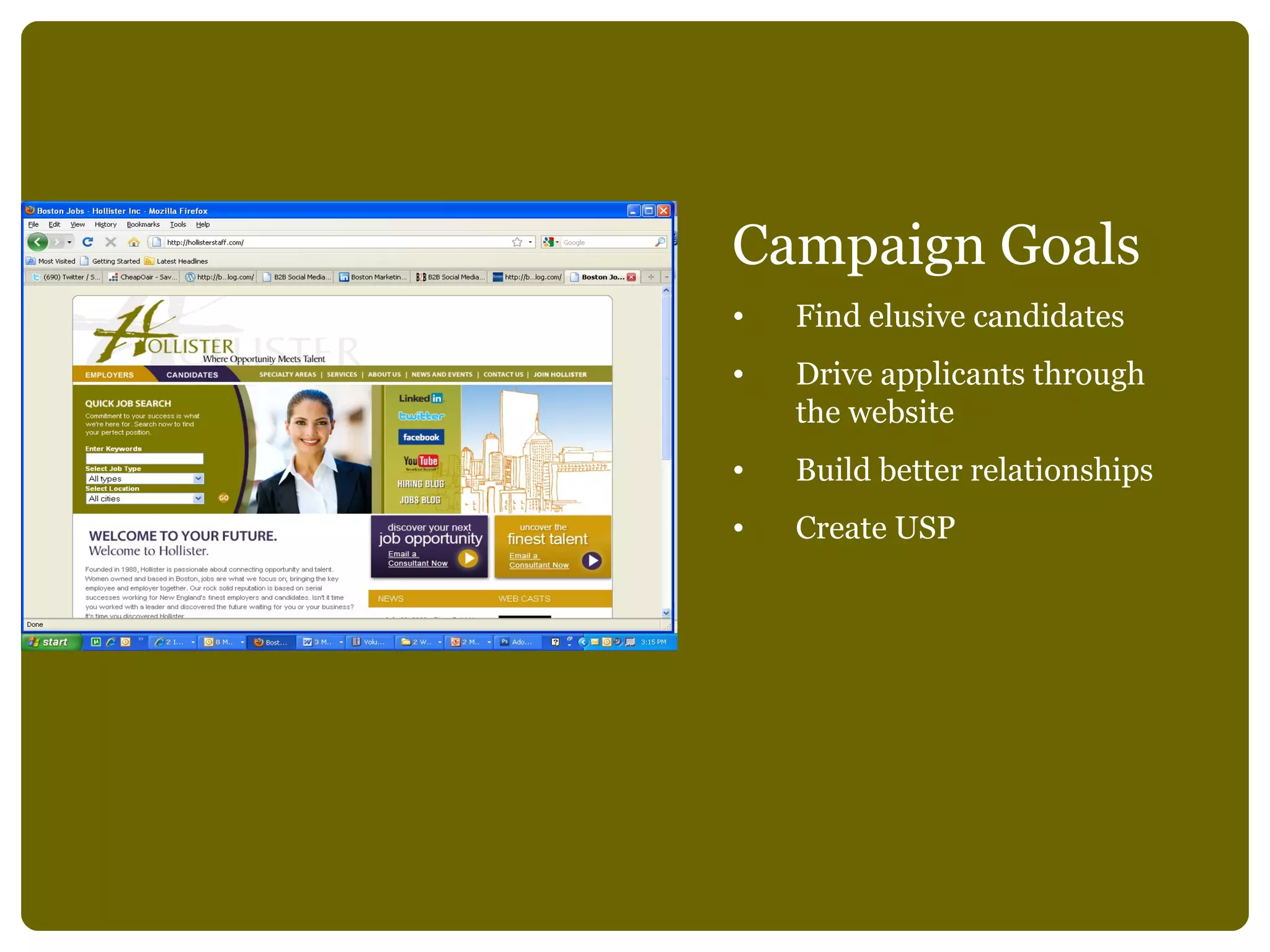 Campaign Goals  Find elusive candidates Drive applicants through the website Build better relationships Create USP 