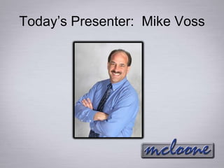 Today’s Presenter: Mike Voss
 