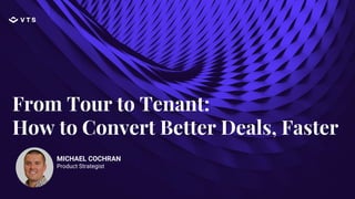 From Tour to Tenant:
How to Convert Better Deals, Faster
MICHAEL COCHRAN
Product Strategist
 