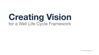 Creating Vision
for a Well Life Cycle Framework
 