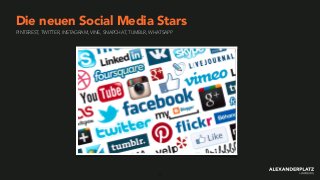 PINTEREST, TWITTER, INSTAGRAM, VINE, SNAPCHAT, TUMBLR, WHATSAPP
Die neuen Social Media Stars
1
 