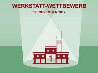 WERKSTATT-WETTBEWERB
17. NOVEMBER 2017
 