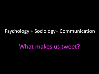 What makes us tweet?
