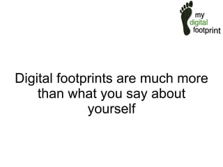 Digital footprints are much more than what you say about yourself 