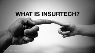 http://karlheinzpassler.com© 2019 All Rights Reserved by Karl Heinz Passler
WHAT IS INSURTECH?
http://karlheinzpassler.com© February 23rd, 2019 All Rights Reserved by Karl Heinz Passler
 