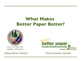 What Makes  Better Paper Better? Frank Locantore, Director Joshua Martin, Director 