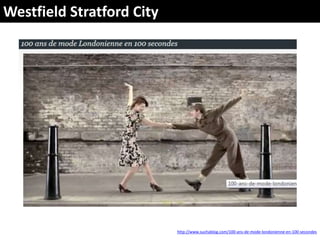 Westfield Stratford Cityhttp://www.suchablog.com/100-ans-de-mode-londonienne-en-100-secondes