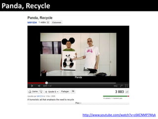 Panda, Recyclehttp://www.youtube.com/watch?v=c6KCNMP7Myk
