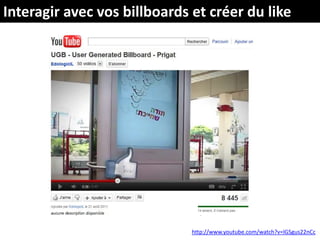 Interagir avec vos billboards et créer du likehttp://www.youtube.com/watch?v=lGSgus22nCc