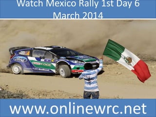 Watch Mexico Rally 1st Day 6
March 2014

www.onlinewrc.net

 