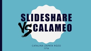 SLIDESHARE
CALAMEO
C ATA L I N A Z A PATA R O Z O
1 1 º A
 