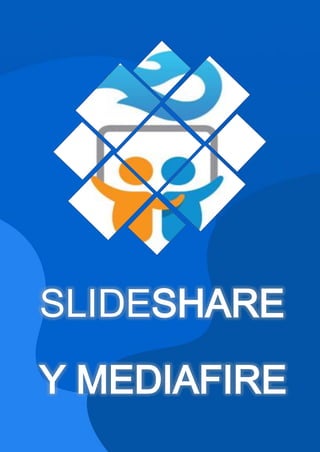 SLIDESHARE
Y MEDIAFIRE
 