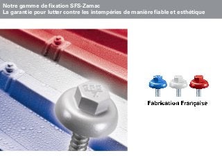 Notre gamme de fixation SFS-Zamac
La garantie pour lutter contre les intempéries de manière fiable et esthétique
 