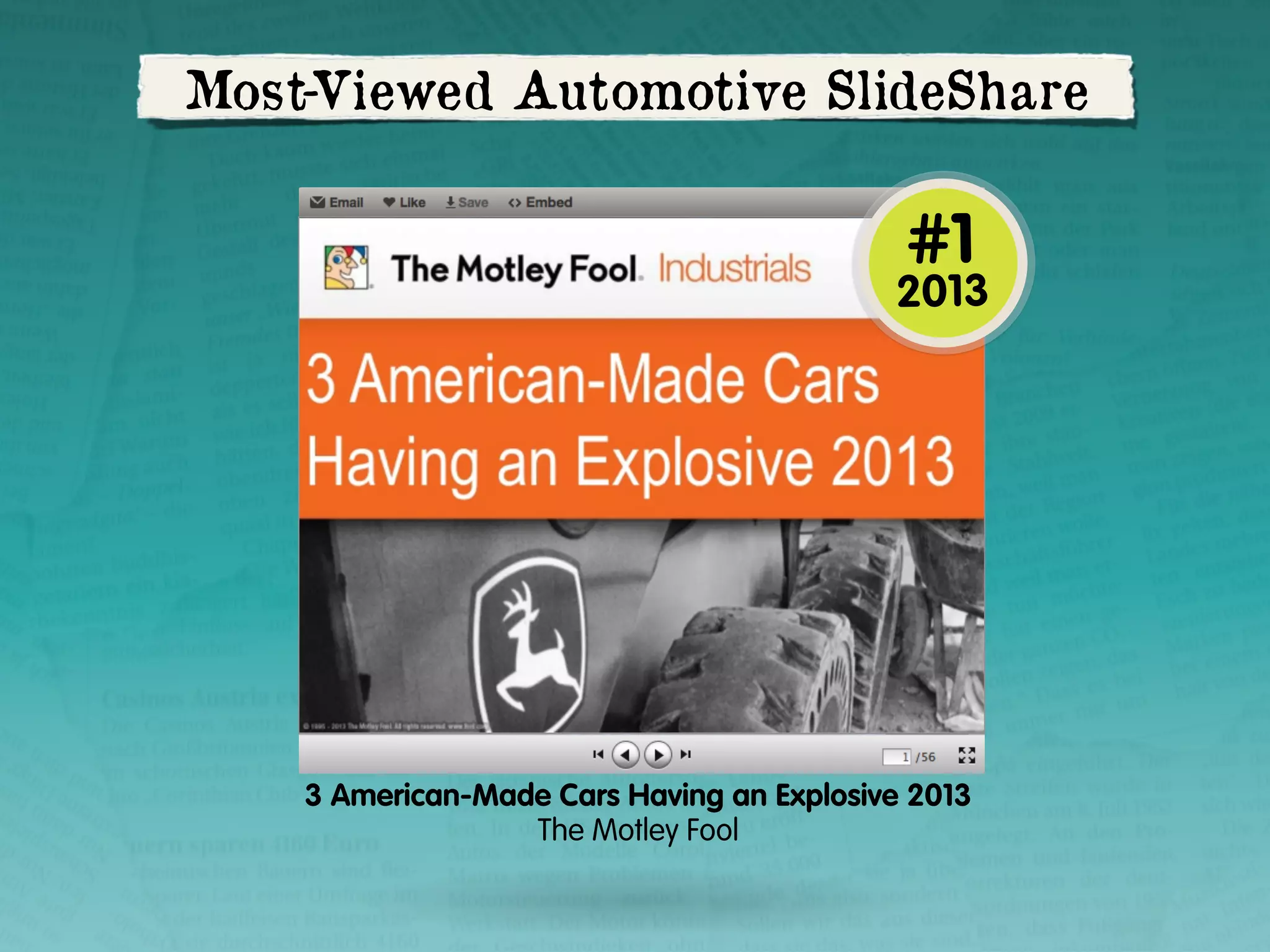 Most-Viewed Automotive SlideShare

#1

2013

3 American-Made Cars Having an Explosive 2013
The Motley Fool

 