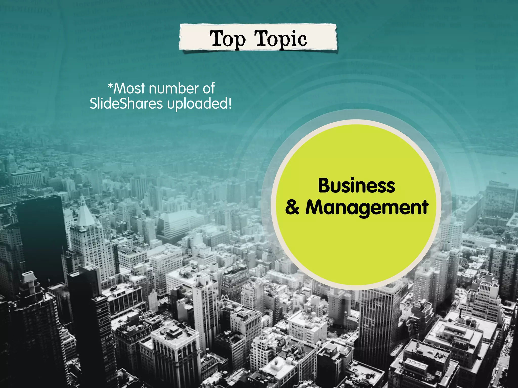 Top Topic
*Most number of
SlideShares uploaded!

Business
& Management

 