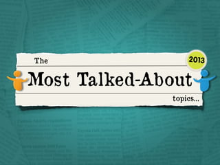 The

2013

Most Talked-About
topics...

 