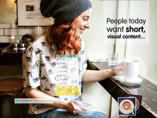 People today

want short,
visual content...

@user3897623 : Sippin’ on some Coffee

 