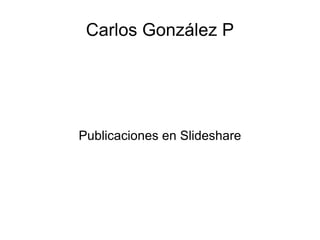 Carlos González P Publicaciones en Slideshare 