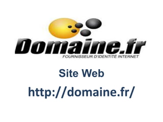 Site Web
http://domaine.fr/
 