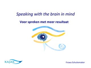 Speaking with the brain in mind   Frowa Schuitemaker  Voor spreken met meer resultaat 