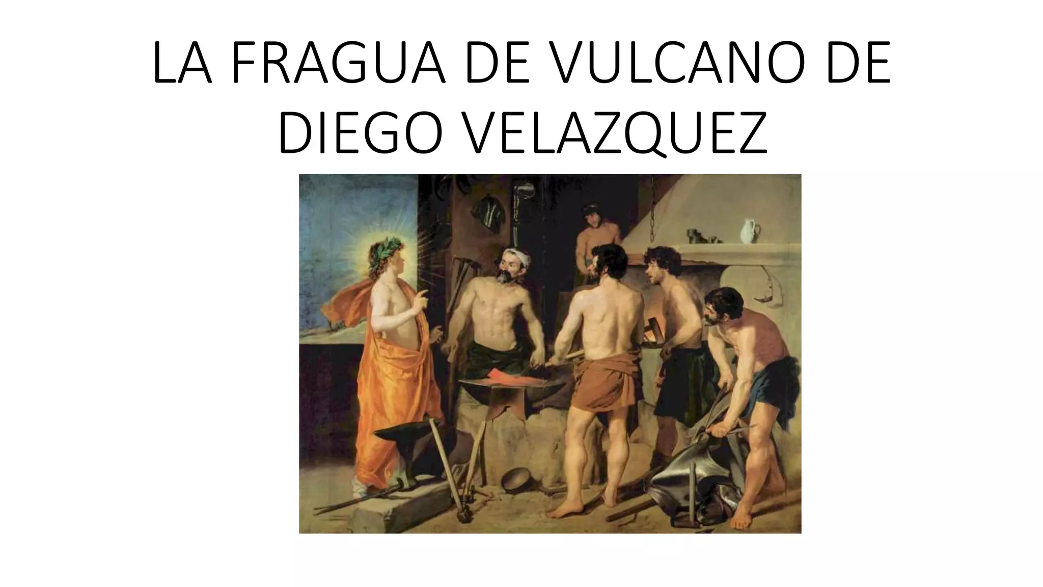LA FRAGUA DE VULCANO DE
DIEGO VELAZQUEZ
Ñ