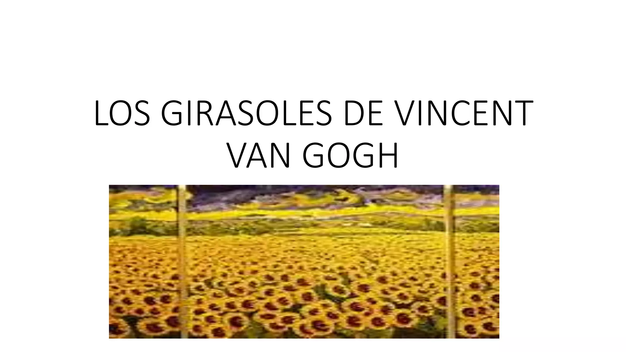 LOS GIRASOLES DE VINCENT
VAN GOGH