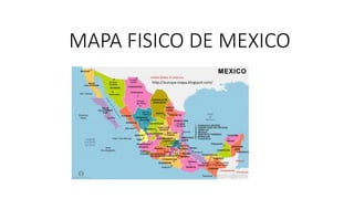 MAPA FISICO DE MEXICO
 
