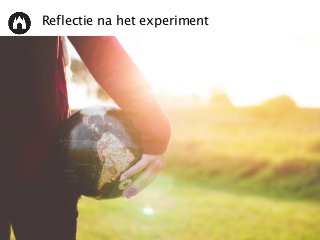 Reflectie na het experiment
 