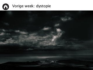 Vorige week: dystopie
 