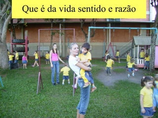 Que é da vida sentido e razão 