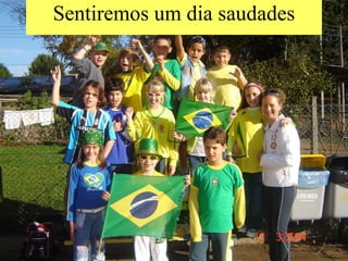 Sentiremos um dia saudades 