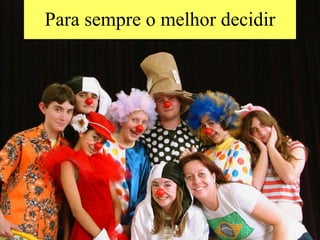 Para sempre o melhor decidir 
