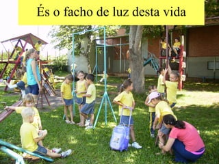 És o facho de luz desta vida 