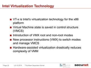 . 
Intel Virtualization Technology 
VT-x is Intel's virtualization technology for the x86 
platform 
Virtual Machine state...