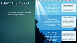 TEMPO HISTÓRICO:
 Em história, há tempos de curta,
média e longa duração;
 