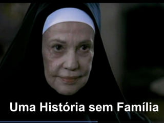 Uma História sem Família
 