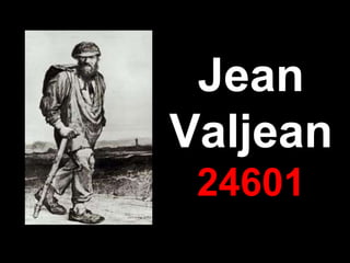 Jean
Valjean
 24601
 