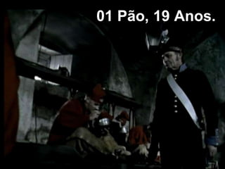 01 Pão, 19 Anos.
 