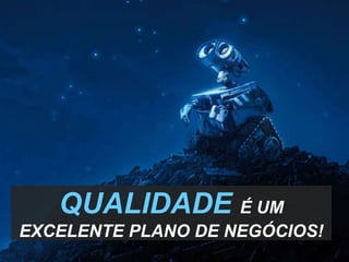 QUALIDADEÉ UM EXCELENTE PLANO DE NEGÓCIOS!