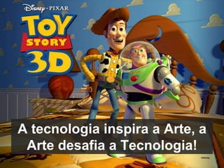 A tecnologia inspira a Arte, a Arte desafia a Tecnologia!