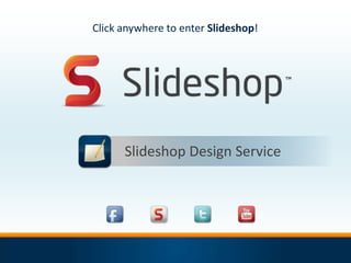 Click anywhere to enter Slideshop!




      Slideshop Design Service
 