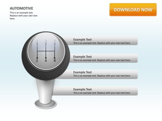 AUTOMOTIVE
This is an example text.
Replace with your own text
here.




                        1    3   5   Example Text
                                     This is an example text. Replace with your own text here.




                                     Example Text
                        2    4   R   This is an example text. Replace with your own text here.



                                     Example Text
                                     This is an example text. Replace with your own text here.




                                     Example Text
                                     This is an example text. Replace with your own text here.
 