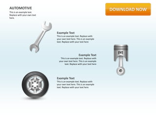 AUTOMOTIVE
This is an example text.
Replace with your own text
here.




                             Example Text
                             This is an example text. Replace with
                             your own text here. This is an example
                             text. Replace with your text here




                                                   Example Text
                                 This is an example text. Replace with
                               your own text here. This is an example
                                     text. Replace with your text here




                             Example Text
                             This is an example text. Replace with
                             your own text here. This is an example
                             text. Replace with your text here
 