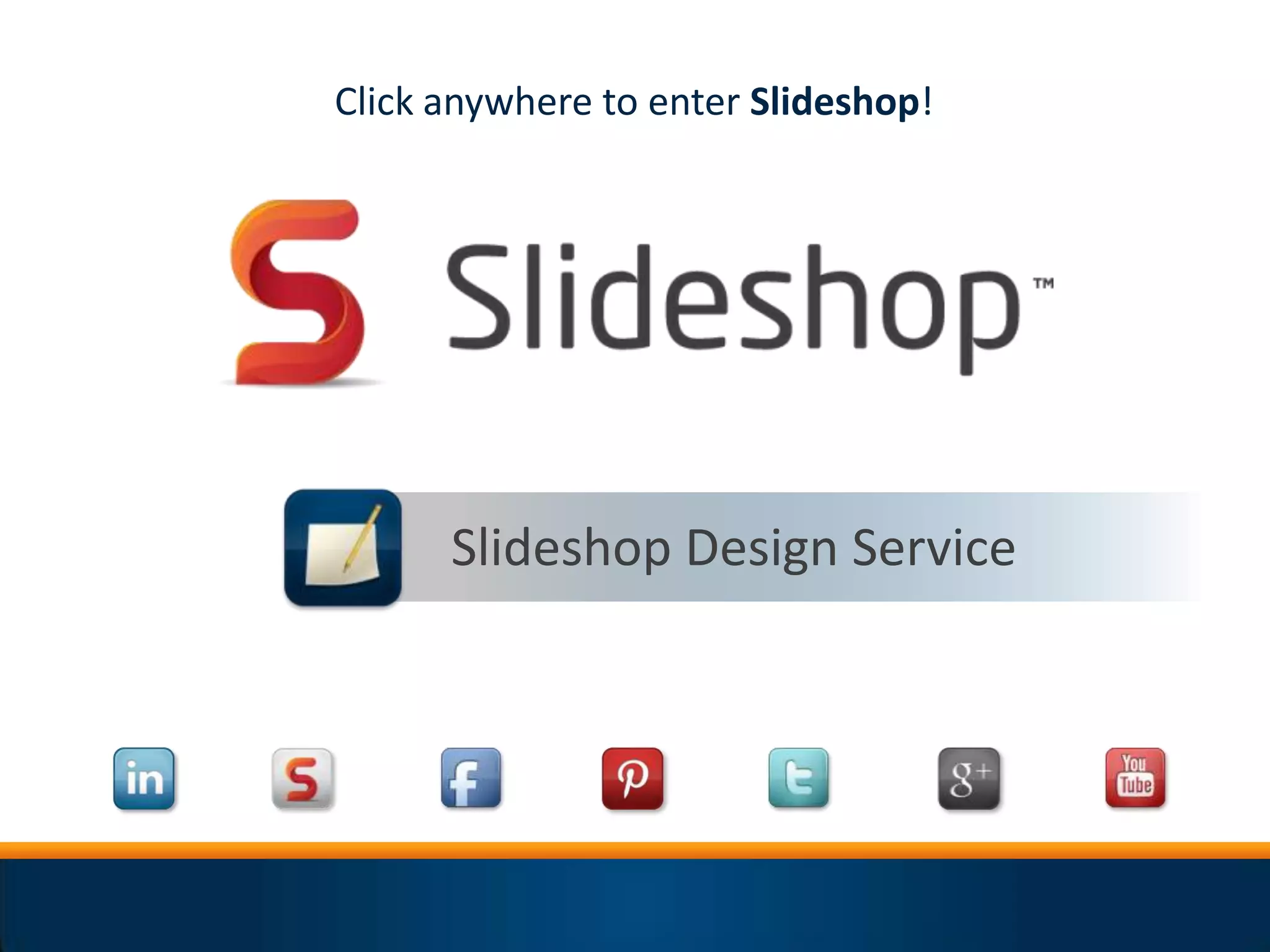Click anywhere to enter Slideshop!




      Slideshop Design Service
 