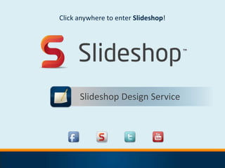 Click anywhere to enter Slideshop!




      Slideshop Design Service
 