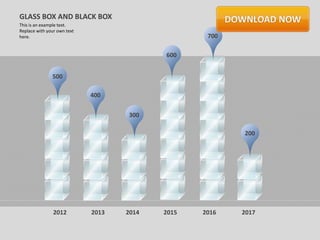 GLASS BOX AND BLACK BOX
This is an example text.
Replace with your own text
here.                                              700

                                           600


               500

                             400

                                    300

                                                         200




                2012         2013   2014   2015   2016   2017
 