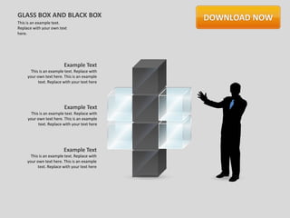 GLASS BOX AND BLACK BOX
This is an example text.
Replace with your own text
here.




                         Example Text
       This is an example text. Replace with
     your own text here. This is an example
           text. Replace with your text here




                         Example Text
       This is an example text. Replace with
     your own text here. This is an example
           text. Replace with your text here




                         Example Text
       This is an example text. Replace with
     your own text here. This is an example
           text. Replace with your text here
 